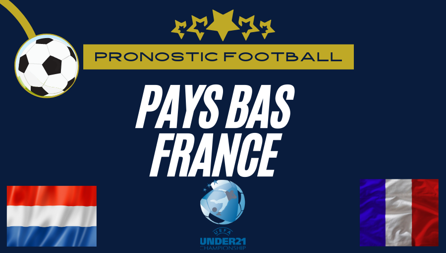 Pronostic Pays Bas – France | Euro U21