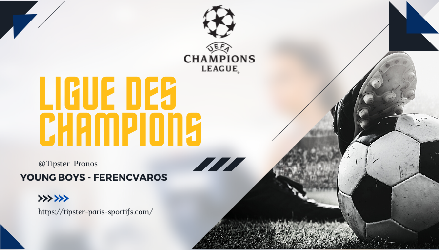 Pronostic Young Boys Berne – Ferencvaros – Ligue des Champions – 18/08/21