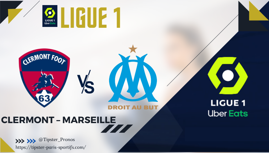 Pronostic Clermont – Marseille – Ligue 1 Uber Eats – 31/10/21